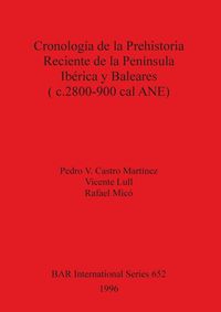 Produktbild: Cronolog&iacute;a de la Prehistoria Reciente de la Pen&iacute;nsula Ib&eacute;rica y Baleares (c.2800-900 cal ANE)