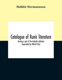 Produktbild: Catalogue Of Runic Literature, Forming A Part Of The Icelandic Collection Bequeathed By Willard Fiske