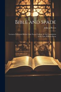 Produktbild: Bible and Spade; Lectures Delivered Before Lake Forest College on the Foundation of the Late William Bross