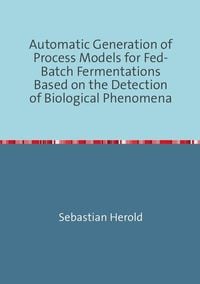 Produktbild: Automatic Generation of Process Models for Fed-Batch Fermentations Based on the Detection of Biological Phenomena
