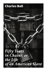 Produktbild: Fifty Years in Chains; or, the Life of an American Slave