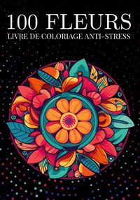 Produktbild: 100 fleurs Livre de coloriage anti-stress pour adulte