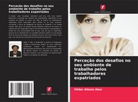 Produktbild: Perce&ccedil;&atilde;o dos desafios no seu ambiente de trabalho pelos trabalhadores expatriados