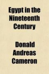 Produktbild: Egypt in the Nineteenth Century; Or, Mehemet Ali and His Successors Until the British Occupation in 1882
