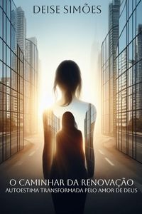 Produktbild: O Caminhar da Renova&ccedil;&atilde;o: Autoestima transformada pelo Amor de Deus