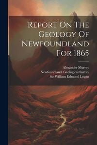 Produktbild: Report On The Geology Of Newfoundland For 1865