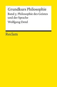 Bild vom Artikel Grundkurs Philosophie. Band 3: Philosophie des Geistes und der Sprache vom Autor Wolfgang Detel