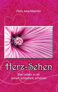 Produktbild: Herz-Sehen - Das Leben in all seiner Sch&ouml;nheit erfahren