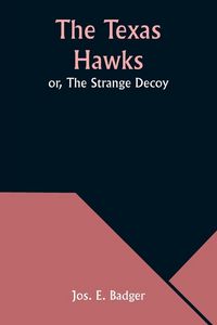 Produktbild: The Texas Hawks; or, The Strange Decoy