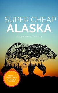 Produktbild: Super Cheap Alaska (Super Cheap Travel Guide 2023)