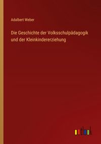 Produktbild: Die Geschichte der Volksschulp&auml;dagogik und der Kleinkindererziehung