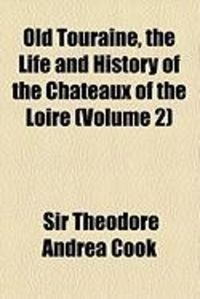 Produktbild: Old Touraine, the Life and History of the Chateaux of the Loire (Volume 2)