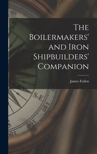 Produktbild: The Boilermakers' and Iron Shipbuilders' Companion