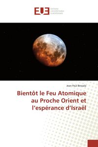 Produktbild: Bient&ocirc;t le Feu Atomique au Proche Orient et l'esp&eacute;rance d'Isra&euml;l