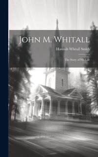 Produktbild: John M. Whitall: The Story of His Life