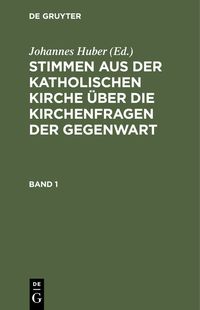 Produktbild: Stimmen aus der katholischen Kirche &uuml;ber die Kirchenfragen der Gegenwart. Band 1