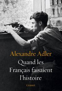 Bild vom Artikel Quand les Français faisaient l'histoire vom Autor Alexandre Adler