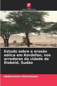 Produktbild: Estudo sobre a eros&atilde;o e&oacute;lica em Kordofan, nos arredores da cidade de Elobeid, Sud&atilde;o
