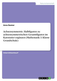 Produktbild: Achsensymmetrie. Halbfiguren zu achsensymmetrischen Gesamtfiguren im Karoraster erg&auml;nzen (Mathematik 3. Klasse Grundschule)