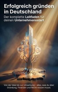 Produktbild: Erfolgreich gr&uuml;nden in Deutschland: Der komplette Leitfaden f&uuml;r deinen Unternehmensstart