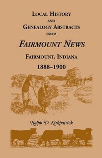 Produktbild: Local History and Genealogy Abstracts from Fairmount News, Fairmount, Indiana, 1888-1900
