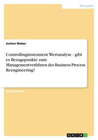 Produktbild: Controllinginstrument Wertanalyse - gibt es Bezugspunkte zum Managementverfahren des Business Process Reengineering?