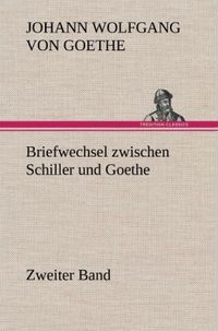 Bild vom Artikel Briefwechsel zwischen Schiller und Goethe - Zweiter Band vom Autor Johann Wolfgang Goethe
