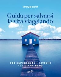 Produktbild: Guida per salvarsi la vita viaggiando. 500 esperienze e luoghi per stare bene