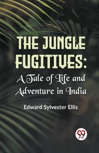 Produktbild: The Jungle Fugitives :A Tale Of Life And Adventure In India