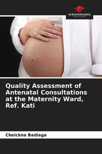 Produktbild: Quality Assessment of Antenatal Consultations at the Maternity Ward, Ref. Kati