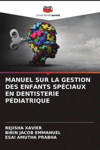 Produktbild: Manuel Sur La Gestion des Enfants Sp&eacute;ciaux En Dentisterie P&eacute;diatrique
