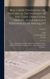 Produktbild: Bell's New Pantheon, or, Historical Dictionary of the Gods, Demi-gods, Heroes, and Fabulous Personages of Antiquity