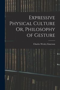 Produktbild: Expressive Physical Culture Or, Philosophy of Gesture