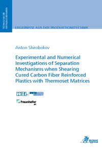 Produktbild: Experimental and Numerical Investigations of Separation Mechanisms when Shearing Cured Carbon Fiber Reinforced Plastics with Thermoset Matrices