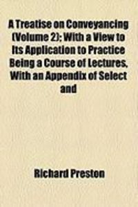 Produktbild: A Treatise on Conveyancing (Volume 2); With a View to Its Application to Practice Being a Course of Lectures, with an Appendix of Select and