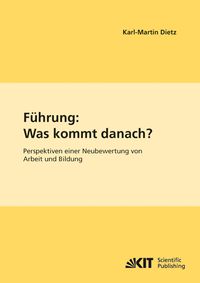 Produktbild: F&uuml;hrung: Was kommt danach? Perspektiven einer Neubewertung von Arbeit und Bildung