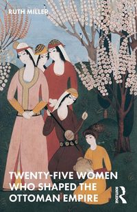 Produktbild: Twenty-Five Women Who Shaped the Ottoman Empire