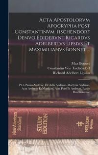 Produktbild: Acta Apostolorvm Apocrypha Post Constantinvm Tischendorf Denvo Edidervnt Ricardvs Adelbertvs Lipsivs Et Maximilianvs Bonnet ...