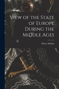 Produktbild: View of the State of Europe During the Middle Ages [microform]