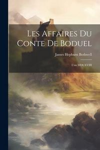 Produktbild: Les Affaires du Conte de Boduel: L'an MDLXVIII