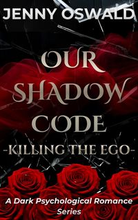 Produktbild: Our Shadow Code - Killing The Ego - A Dark Psychological Romance Series