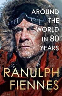 Produktbild: Around the World in 80 Years: Celebrating 80 years of national treasure and legendary explorer Sir Ranulph Fiennes - the perfect gift for Father''s Day