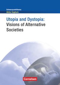 Bild vom Artikel Schwerpunktthema Abitur Englisch: Utopia and Dystopia - Visions of Alternative Societies vom Autor Paul Maloney