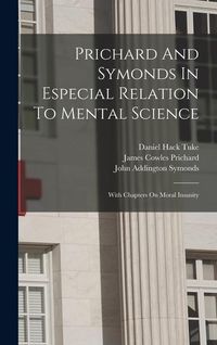 Produktbild: Prichard And Symonds In Especial Relation To Mental Science: With Chapters On Moral Insanity