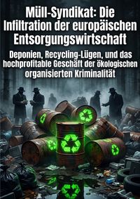 Produktbild: M&uuml;ll-Syndikat: Die Infiltration der europ&auml;ischen Entsorgungswirtschaft