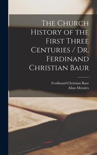 Produktbild: The Church History of the First Three Centuries / Dr. Ferdinand Christian Baur