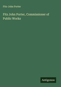 Produktbild: Fitz John Porter, Commissioner of Public Works