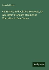 Produktbild: On History and Political Economy, as Necessary Branches of Superior Education in Free States