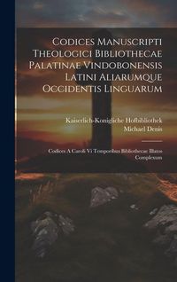 Produktbild: Codices Manuscripti Theologici Bibliothecae Palatinae Vindobonensis Latini Aliarumque Occidentis Linguarum: Codices A Caroli Vi Temporibus Bibliotheca