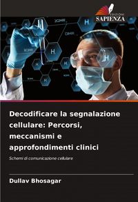 Produktbild: Decodificare la segnalazione cellulare: Percorsi, meccanismi e approfondimenti clinici